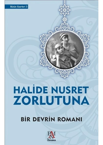 Bir Devrin Romanı - Halide Nusret Zorlutuna