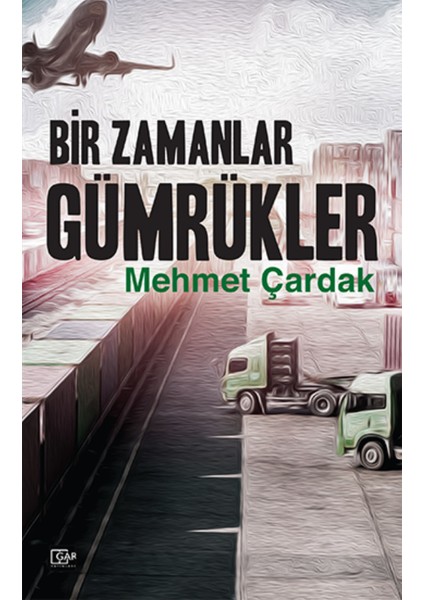 Bir Zamanlar Gümrükler - Mehmet Çardak