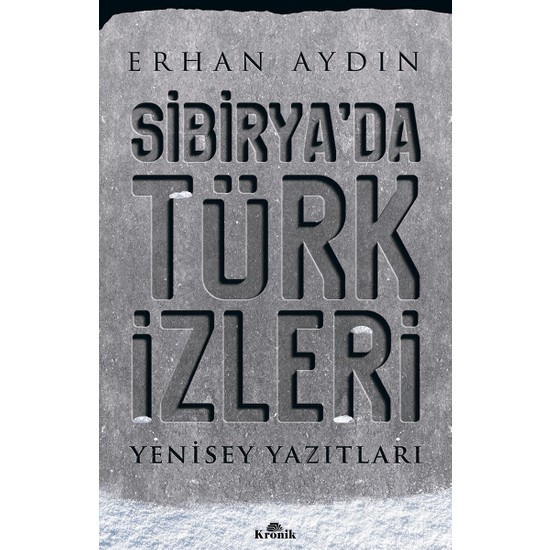 Sibirya’Da Türk İzleri Yenisey Yazıtları - Erhan Aydın