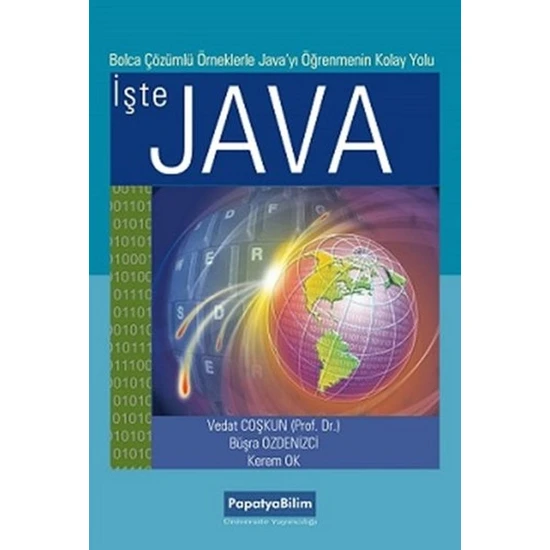 İşte Java Bolca Çözümlü Örneklerle Javayı Öğrenmenin Kolay Yolu - Büşra Özdenizci Vedat Coşkun Kerem Ok