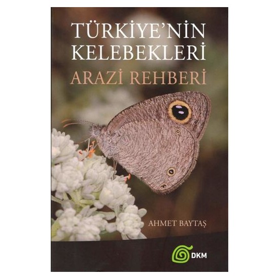 Türkiye'Nin Kelebekleri Arazi Rehberi -   Ahmet Baytaş