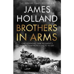 Brothers In Arms One Legendary Tank Regiment's Bloody War From D-Day To ve Day