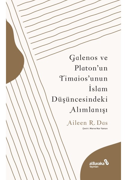 Galenos ve Platon’un Timaios’unun Islam Düşüncesindeki Alımlanışı - Aileen R. Das