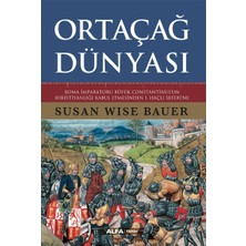 Roma İmparatoru Büyük Constantinus’un Hıristiyanlığı Kabul Etmesinden 1. Haçlı Seferi’ne - Susan Wise Bauer