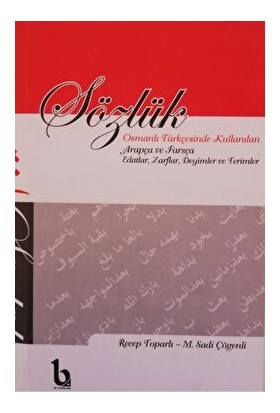 BE Yayınları Sözlük - Osmanlı Türkçesinde Kullanılan Arapça ve Farsça Edatlar, Zarflar, Deyimler ve Terimler