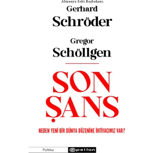 Son Şans: Neden Yeni Bir Dünya Düzenine Ihtiyacımız Var? - Gregor Schöllgen - Gerhard Schröder