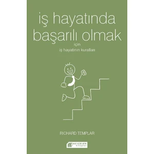 İş Hayatında Başarılı Olmak  İçin Iş Hayatının Kuralları - Richard Templar