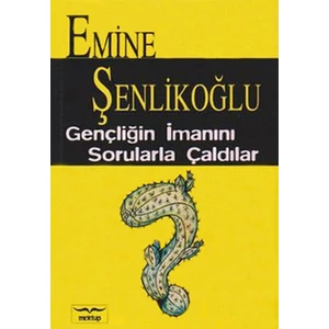 Gençliğin Imanını Sorularla Çaldılar - Emine Şenlikoğlu