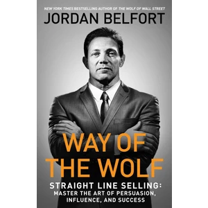 Way Of The Wolf Straight Line Selling : Master The Art Of Persuasion, Influence, And Success