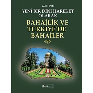 Yeni Bir Dini Hareket Olarak Bahailik ve Türkiye’de Bahailer - Yasin İpek