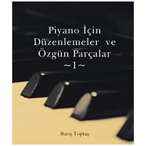 Piyano Için Düzenlemeler ve Özgün Parçalar - 1 - Barış Toptaş