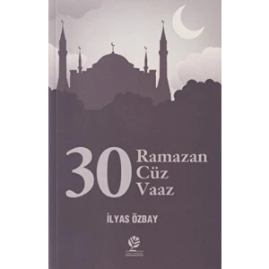30 Ramazan - 30 Cüz - 30 Vaaz - İlyas Özbay