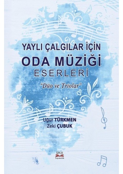 Yaylı Çalgılar Için Oda Müziği Eserleri ''duo ve Triolar'' Uğur Türkmen Zeki Çubuk - Uğur Türkmen