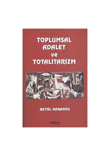 Toplumsal Adalet ve Totalitarizm - Betül Karagöz