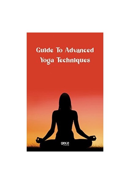 Guide To Advanced Yoga Techniques