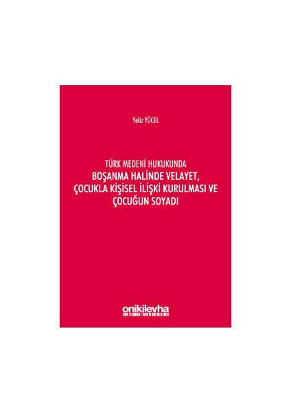 Türk Medeni Hukukunda Boşanma Halinde Velayet, Çocukla Kişisel Ilişki Kurulması ve Çocuğun Soyadı