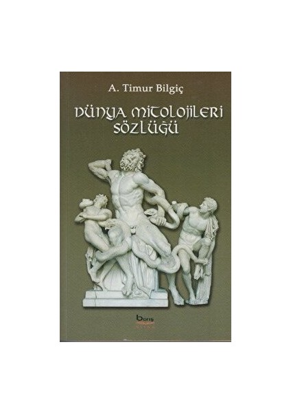 Dünya Mitolojileri Sözlüğü - A. Timur Bilgiç