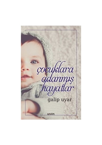 Çocuklara Adanmış Hayatlar - Galip Uyar
