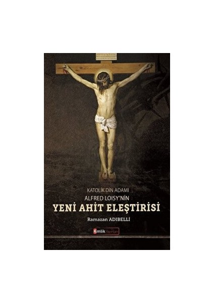 Katolik Din Adamı Alfred Loisy'nin Yeni Ahit Eleştirisi - Ramazan Adıbelli