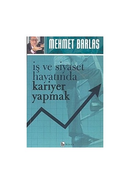 Iş ve Siyaset Hayatında Kariyer Yapmak - Mehmet Barlas