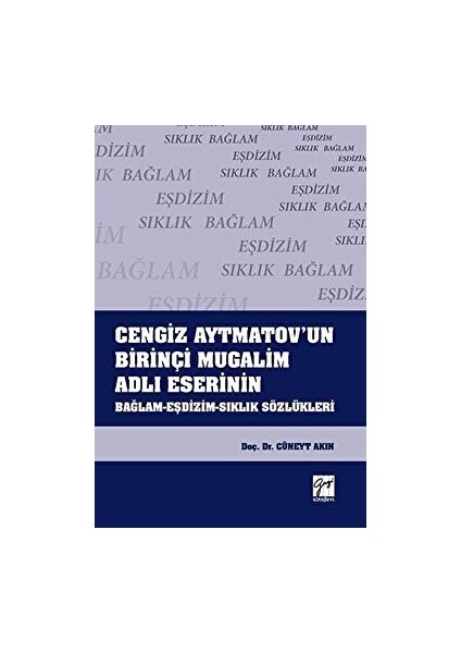 Cengiz AYTmatov'un Birinçi Mugalim Adlı Eserinin Bağlam-Eşdizim-Sıklık Sözlükleri