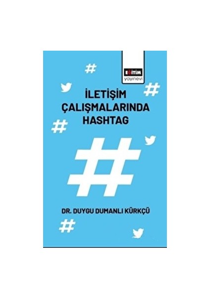 Iletişim Çalışmalarında Hashtag - Duygu Dumanlı Kürkçü