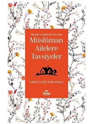 Huzurlu ve Mutlu Bir Yuva Için Müslüman Ailelere Tavsiyeler - Abdulaziz Kıranşal
