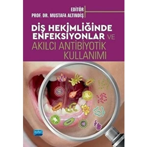 Nobel Akademik Yayıncılık Diş Hekimliğinde Enfeksiyonlar ve Akılcı Antibiyotik Kullanımı