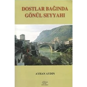 Dostlar Bağında Gönül Seyyahı - Ayhan Aydın