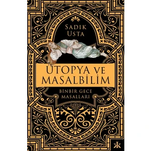 Ütopya ve Masalbilim: Binbir Gece Masalları - Sadık Usta