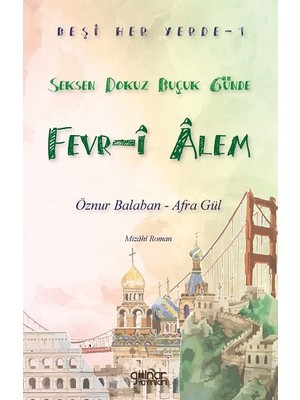 Beşi Her Yerde-1 “Seksen Dokuz Buçuk Günde Fevr-i Alem”, Öznur Balaban (Afra Gül), Gülnar Yayınları.