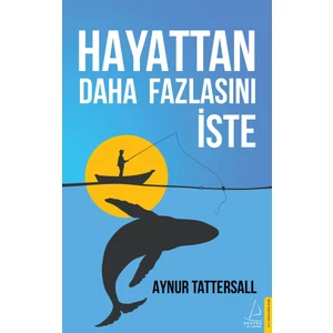 Hayattan Daha Fazlasını Iste - Aynur Tattersall