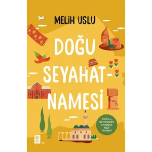 Doğu Seyahatnamesi Doğu ve Güneydoğu  Anadolu Gezi Rehberi - Melih Uslu