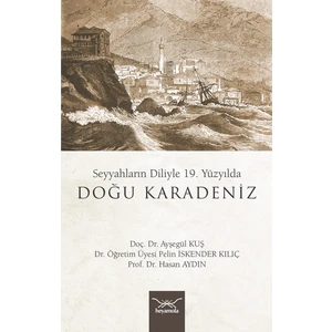 Seyyahların Diliyle 19. Yüzyılda Doğu Karadeniz - Ayşegül Kuş