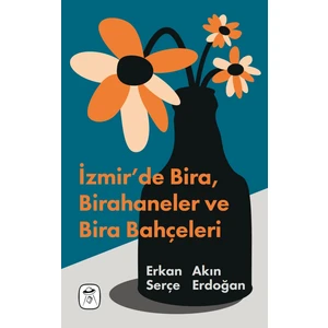 İzmir’de Bira, Birahaneler ve Bira Bahçeleri (Resimli) - Erkan Serçe - Akın Erdoğan