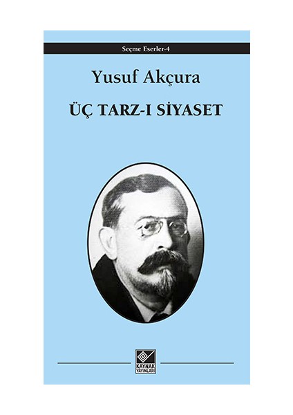 Üç Tarz-I Siyaset - Yusuf Akçur - Yusuf Akçura