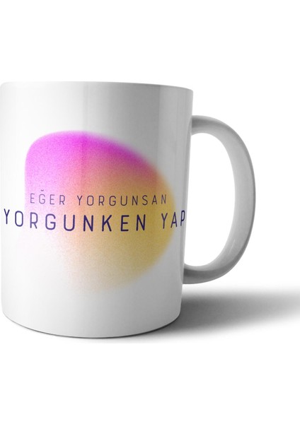 Eğer Yorgunsan, Yorgunken Yap - Motivasyon Kupa Bardak Model 1