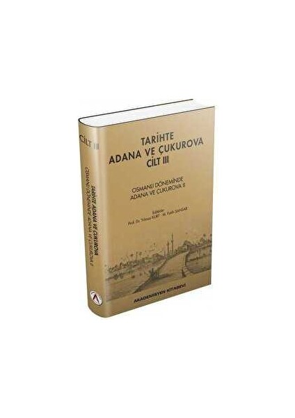 Tarihte Adana ve Çukurova Cilt:3 - Osmanlı Döneminde Adana ve Çukurova Iı - Yılmaz Kurt