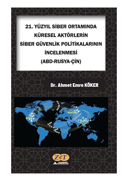 21. Yüzyıl Siber Ortamında Küresel Aktörlerin Siber Güvenlik Politikalarının Incelenmesi