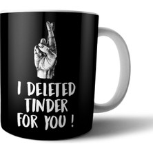 Pixxa I Deleted Tinder For You Kupa Bardak Model 1