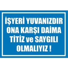 Çağ Ajans  Iş Yeri Yuvanızdır Ona Karşı Daima Titiz ve Saygılı Olmalıyız!     Kendinden Yapışkanlı 3mm Dekota Uyarı Levhası 17,5X25 cm