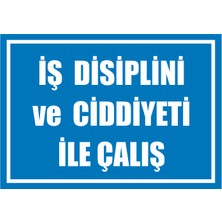 Çağ Ajans Iş Disiplini ve Cidiyeti ile Çalış  Kendinden Yapışkanlı 3mm Dekota Uyarı Levhası 35X50 cm