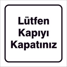 Çağ Ajans Lütfen Kapıyı Kapatınız 3 mm   Dekota Uyarı Levhası 12X12  cm