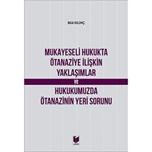 Mukayeseli Hukukta Ötanaziye Ilişkin Yaklaşımlar ve Hukukumuzda Ötanazinin Yeri Sorunu