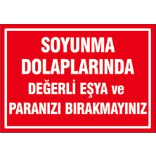 Çağ Ajans Reklam Tanıtım Hizmetleri Çağ Soyunma Dolaplarına Değerli Eşya ve Paralarınızı Burakmayınız  3mm Dekota Uyarı Levhası 17X25 cm