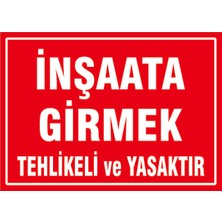 Çağ Ajans Reklam Tanıtım Hizmetleri Çağ  Inşaata Girmek Tehlikeli ve Yasaktır   3 mm  Dekota Uyarı Levhası 25X35  cm