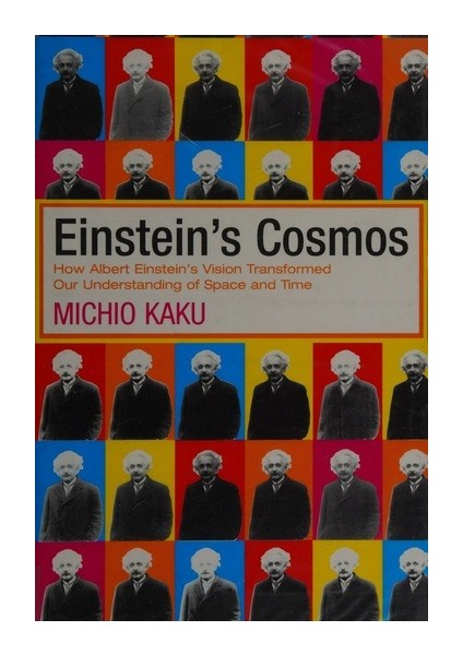 Einstein's Cosmos: How Albert Einstein's Vision Transformed Our Understanding Of Space And Time - Michio Kaku