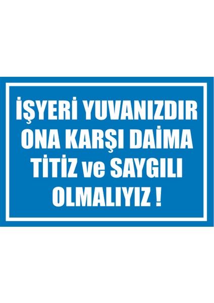 Çağ Ajans Iş Yeri Yuvanızdır Ona Karşı Daima Titiz ve Saygılı Olmalıyız! Kendinden Yapışkanlı 3mm Dekota Uyarı Levhası 35X50 cm