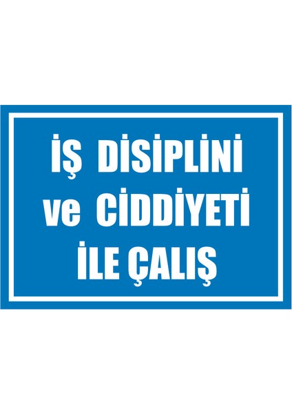 Çağ Ajans Iş Disiplini ve Cidiyeti ile Çalış Kendinden Yapışkanlı 3mm Dekota Uyarı Levhası 17,5X25 cm