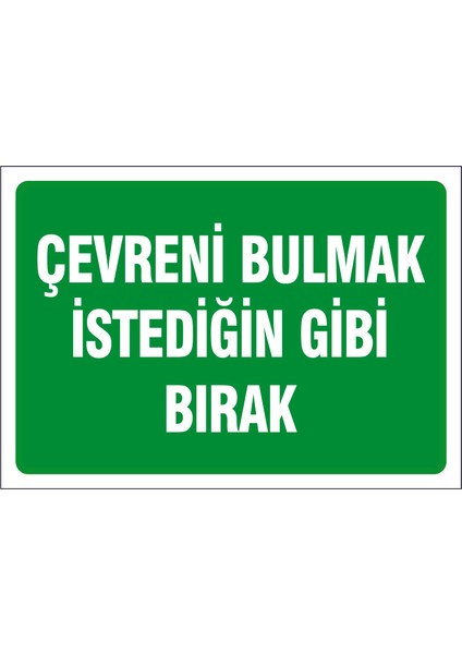 Çağ Ajans Çevreni Bulmak Istediğin Gibi Bırak. 3mm Dekota Uyarı Levhası 25X35 cm